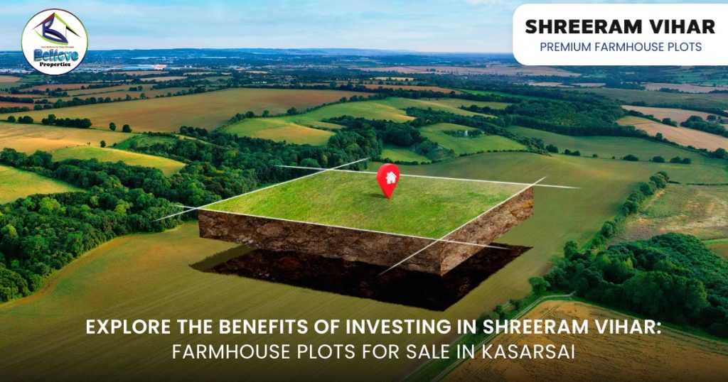 Explore the Benefits of Investing in Shreeram Vihar – Farmhouse Plots for Sale in Kasarsai