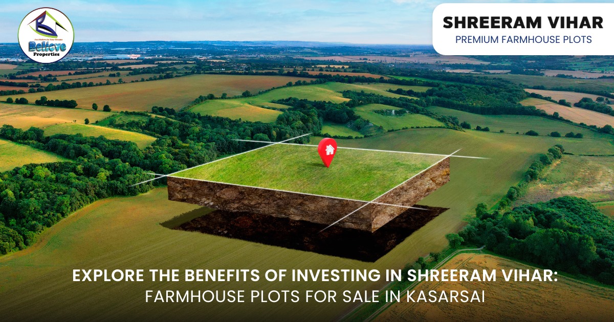 Explore the Benefits of Investing in Shreeram Vihar – Farmhouse Plots for Sale in Kasarsai