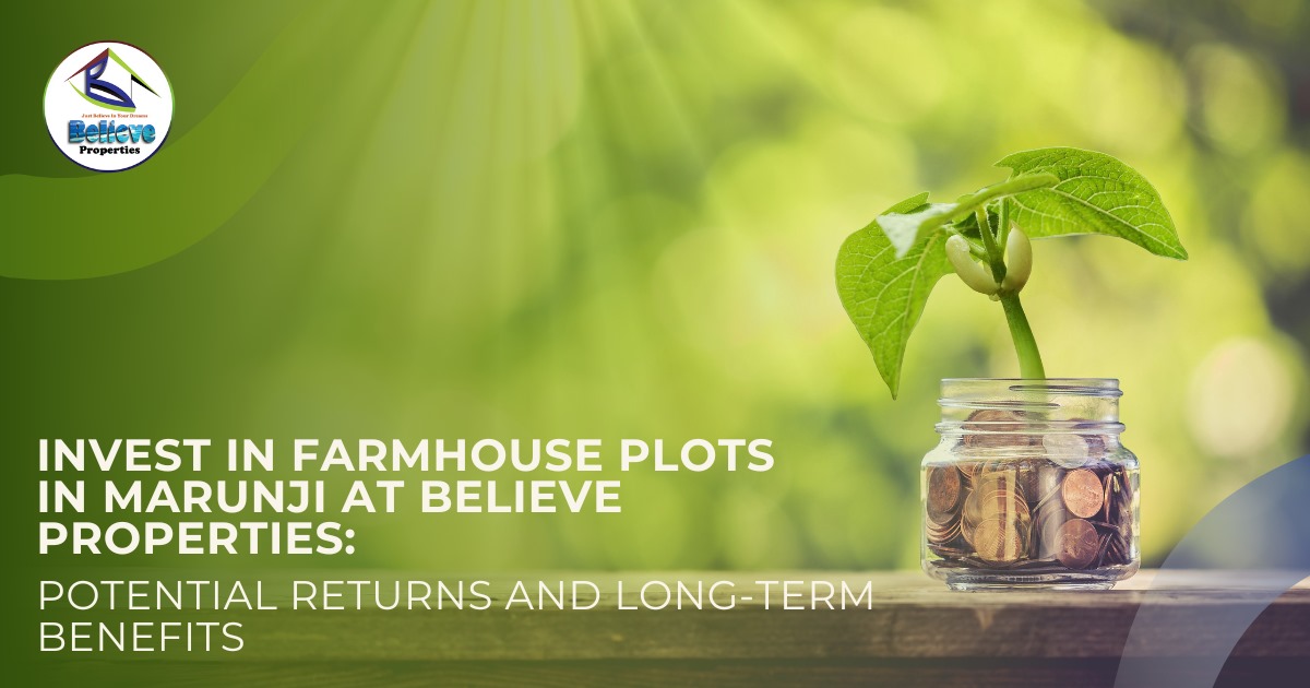 Invest in Farmhouse Plots in Marunji at Believe Properties: Potential Returns and Long-Term Benefits.