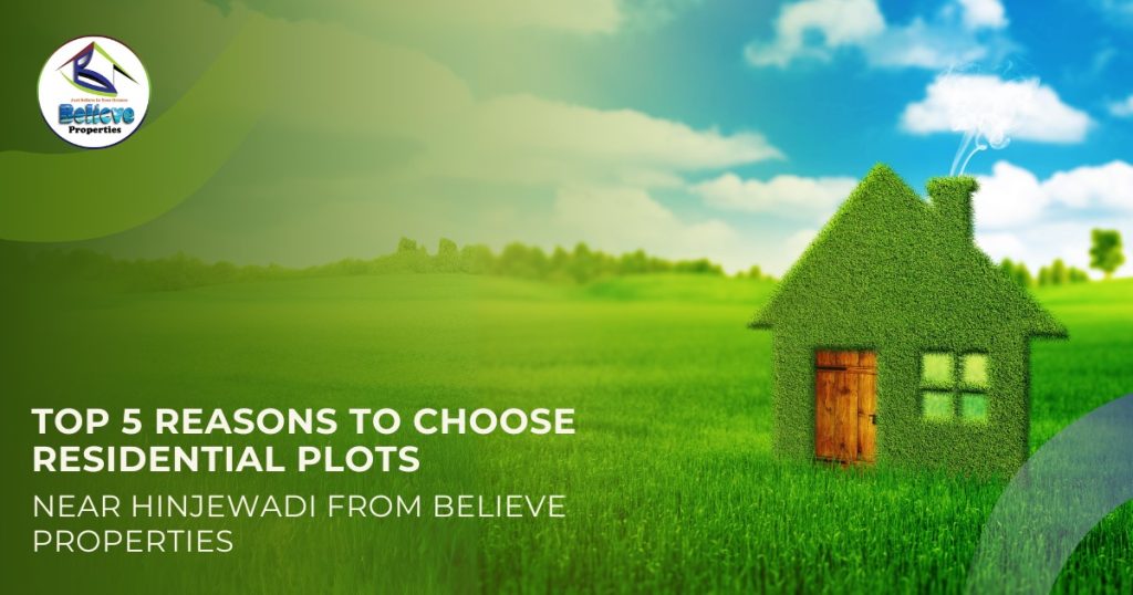 Top 5 Reasons to Choose Plots Near Hinjewadi from Believe Properties